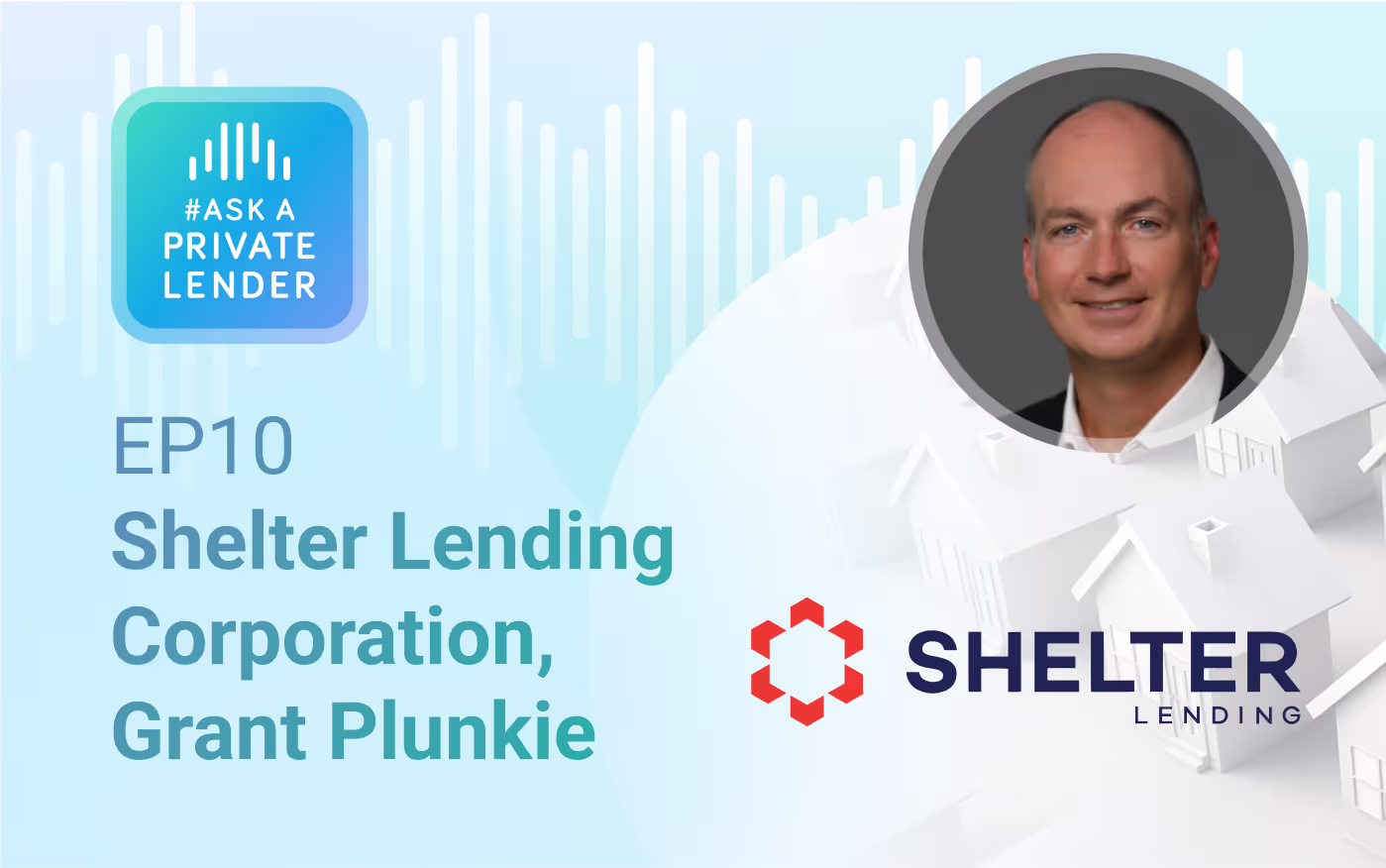 Listen to Episode 10 of #AskAPrivateLender with Grant Plunkie of Shelter Lending on underwriting, operations, and practical private lending insights.
