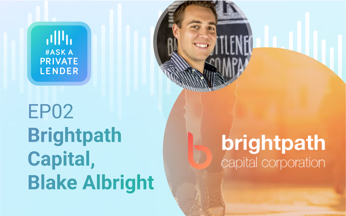 Listen to Episode 2 of #AskAPrivateLender with Blake Albright of Brightpath Capital on lending growth, operations, and private mortgage insights.