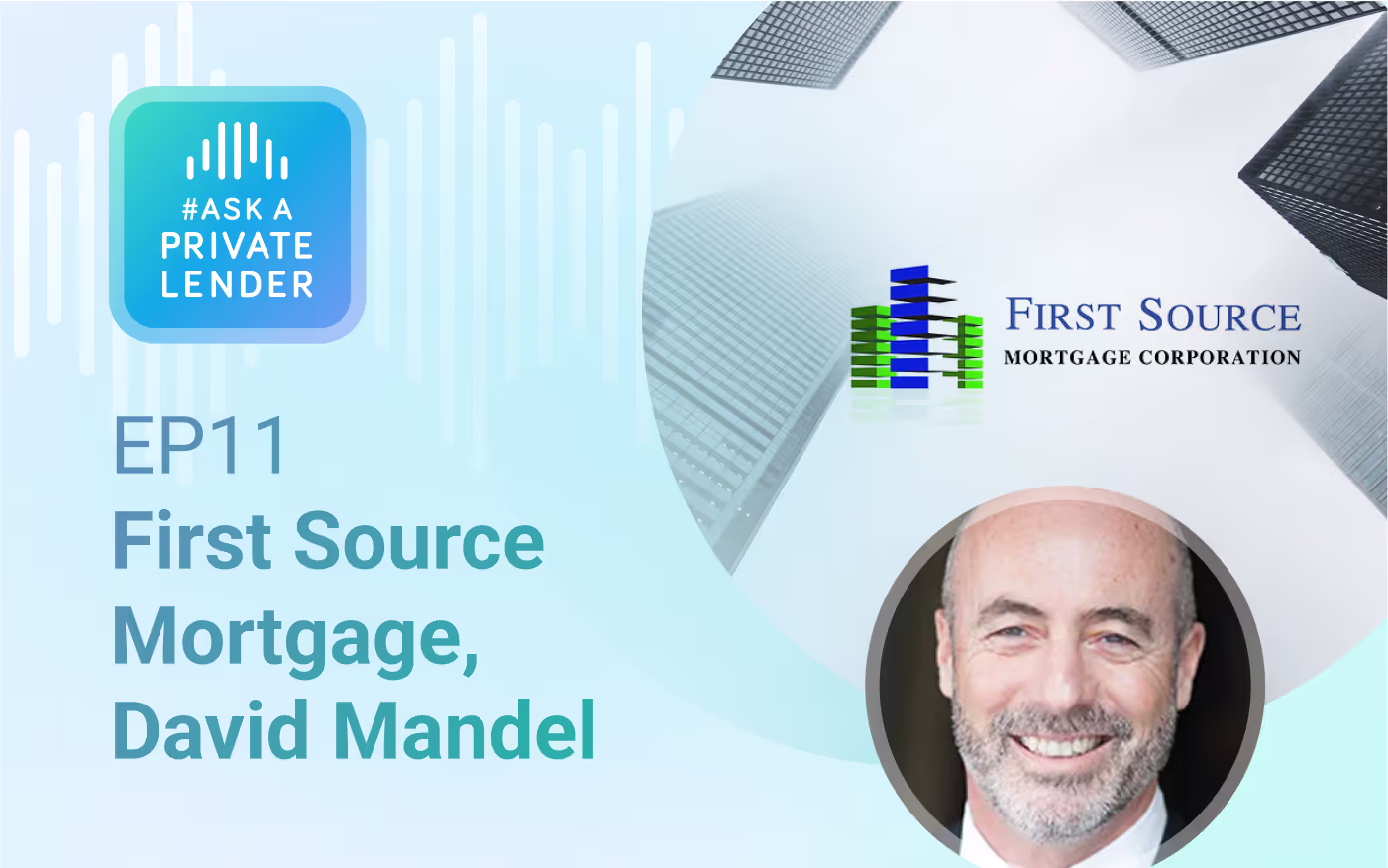 Listen to Episode 11 of #AskAPrivateLender with David Mandel of First Source Mortgage on private lending, growth, and market insights.