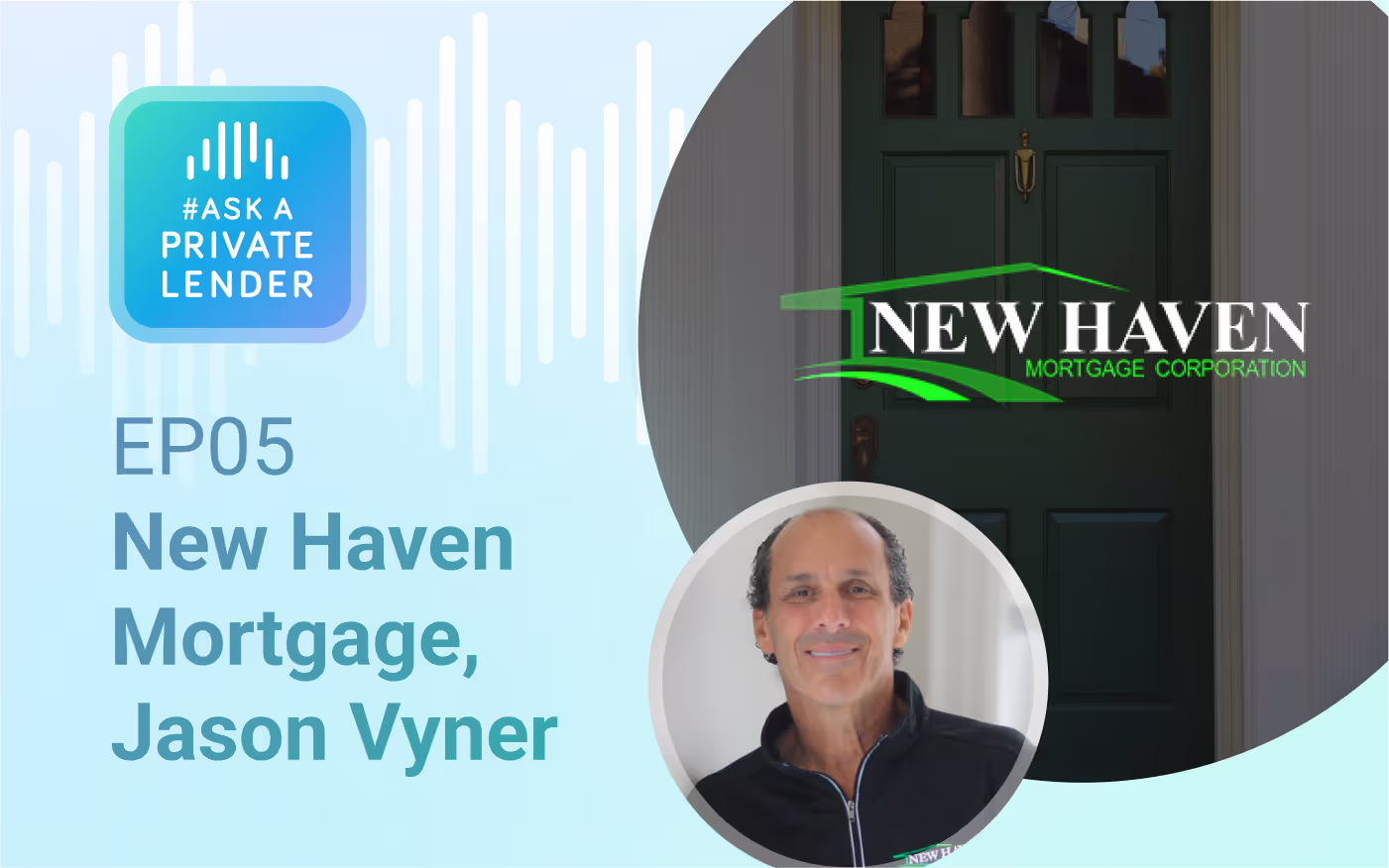 Listen to Episode 5 of #AskAPrivateLender with Jason Vyner of New Haven Mortgage on private lending, market trends, and business growth insights.
