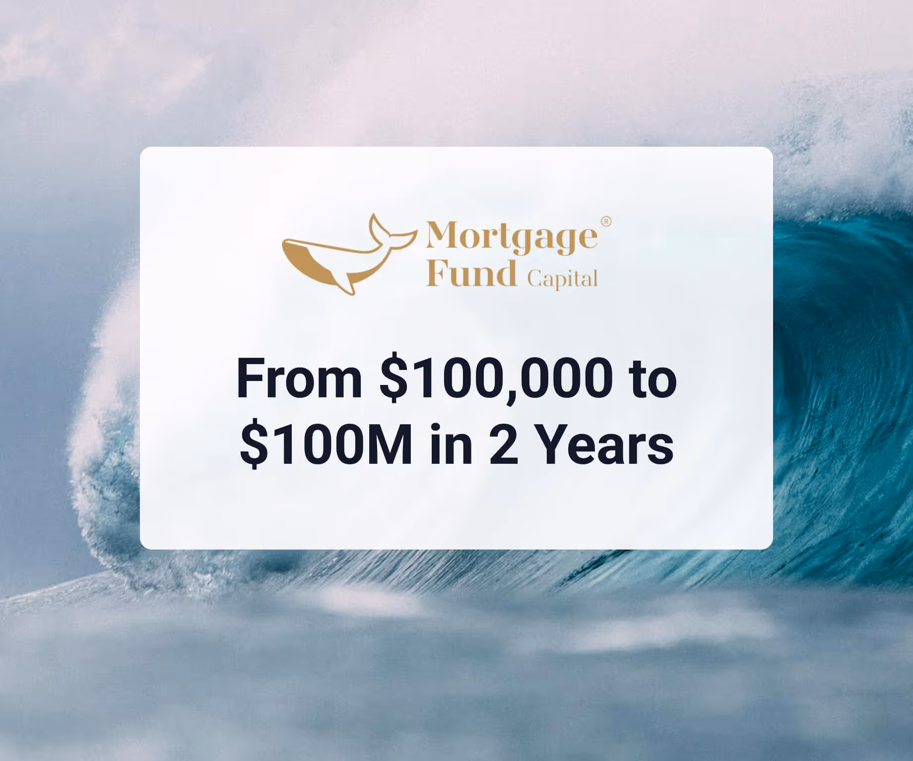 Mortgage Fund Capital logo above text stating 'From $100,000 to $100M in 2 Years' over a background of ocean waves.